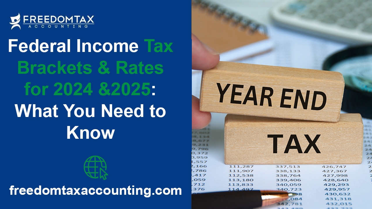 Federal Income Tax Brackets And Rates For 2024 And 2025 What You Need To Know FreedomTax Accounting Payroll Tax Services